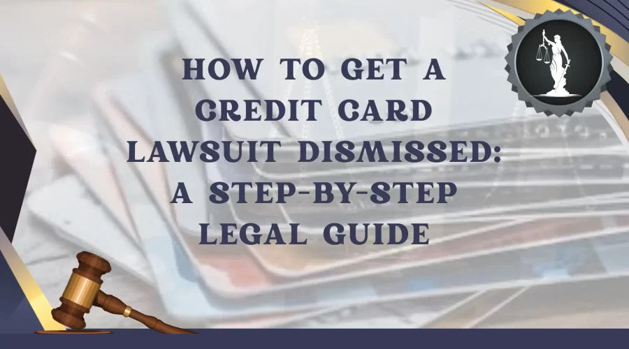 How to Get a Credit Card Lawsuit Dismissed