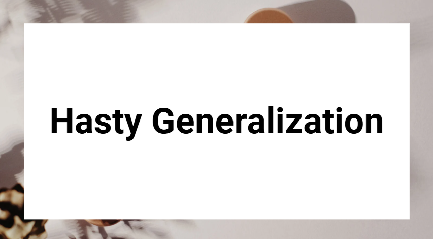 Hasty Generalization
