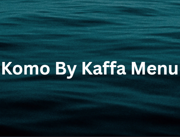 Komo By Kaffa Menu