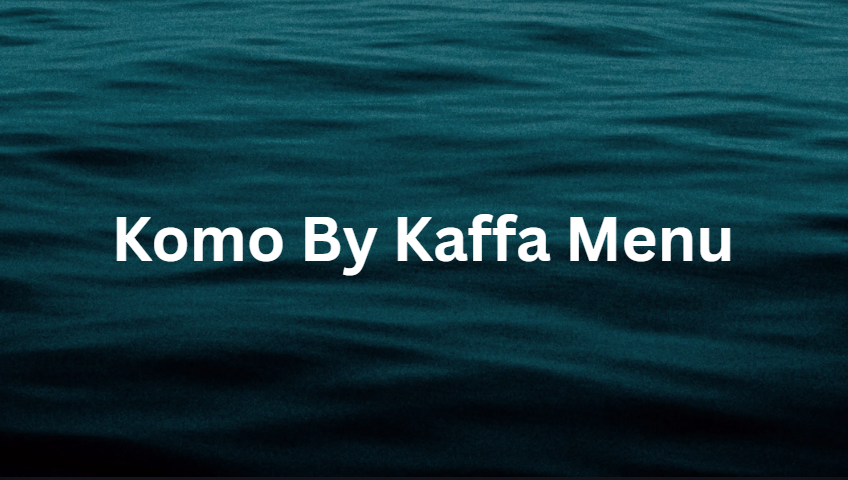 Komo By Kaffa Menu