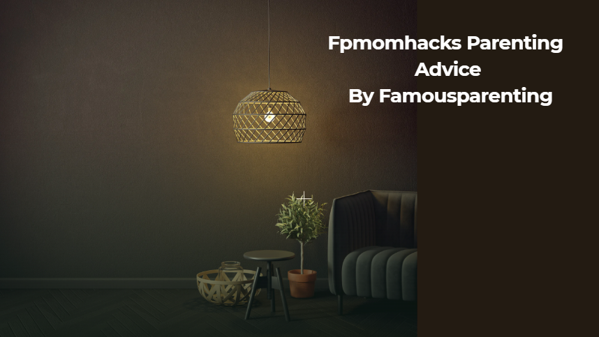 Fpmomhacks Parenting Advice By Famousparenting